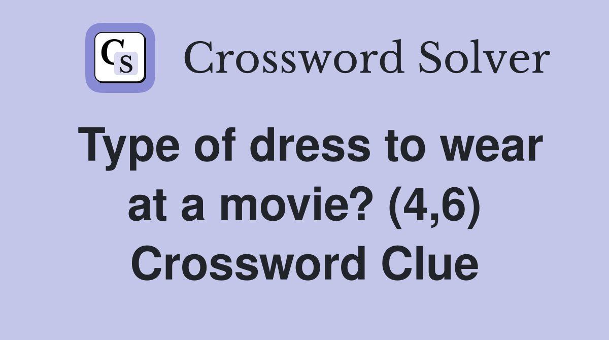 Type of dress to wear at a movie? (4,6) Crossword Clue Answers